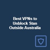 Best VPNs to unblock Stan outside Australia in 2024